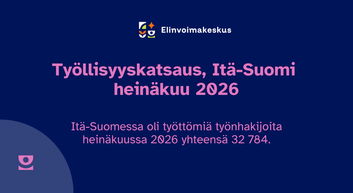 Itä-Suomen elinvoimakeskuksen työllisyyskatsaus – heinäkuu 2026