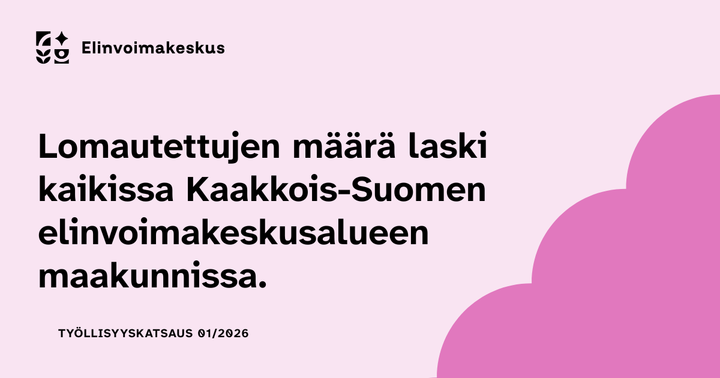 Vaaleanpunaisella taustalla teksti: "Lomautettujen määrä laski kaikissa Kaakkois-Suomen elinvoimakeskusalueen maakunnissa." Alhaalla lukee: "Työllisyyskatsaus 01/2026." Vasemmassa yläkulmassa "Elinvoimakeskus" -logo.