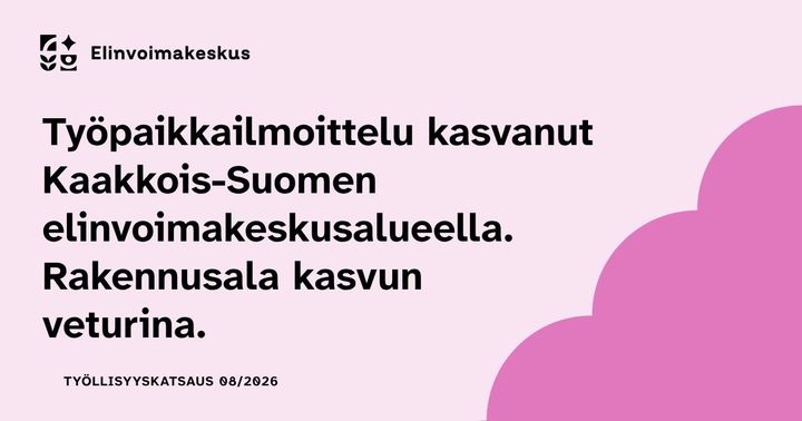 "Teksti: Työpaikkailmoittelu kasvanut Kaakkois-Suomen elinvoimakeskusalueella. Rakennusala kasvun veturina. Työllisyyskatsaus 08/2026. Yläkulmassa Elinvoimakeskus-logo. Tausta vaaleanpunainen pilviefektillä."