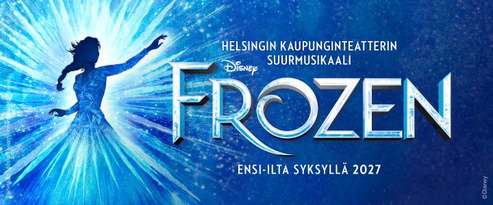 Sininen tausta, jossa Elsan hahmo loistavassa asussa nostaa kätensä ylös jääkristallien keskellä. Vieressä teksti: Helsigin Kaupunginteatterin suurmusikaali Frozen. Ensi-ilta syksyllä 2027.