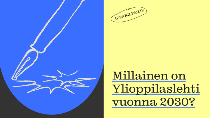 Piirretty kynä hahmottelee Ylioppilaslehden logoa, tekstissä kysytään "Millainen on Ylioppilaslehti vuonna 2030?". Kuvan yläosassa on ymyröity teksti "Ideakilpailu".